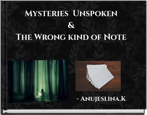 Mysteries Unspoken & The Wrong kind of Note