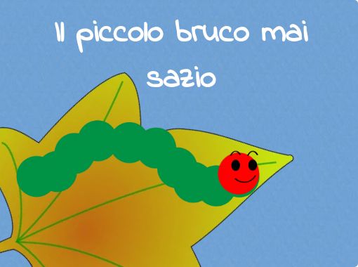Il piccolo bruco mai sazio - Free stories online. Create books for kids