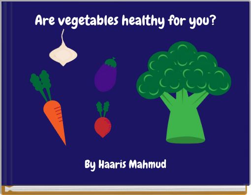 Are vegetables healthy for you?