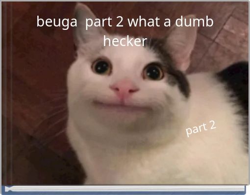 beuga part 2 what a dumb hecker