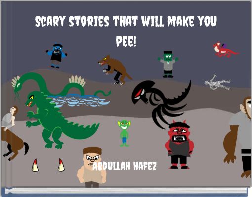 Scary stories that will make you pee!