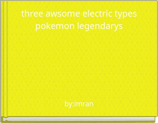 three awsome electric types pokemon legendarys