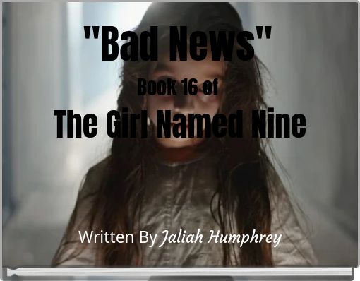 "Bad News" Book 16 of The Girl Named Nine