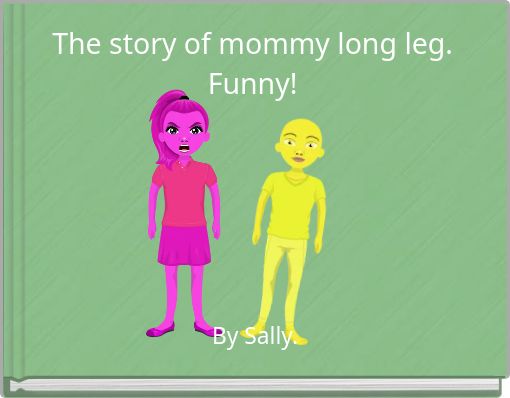 The story of mommy long leg. Funny!