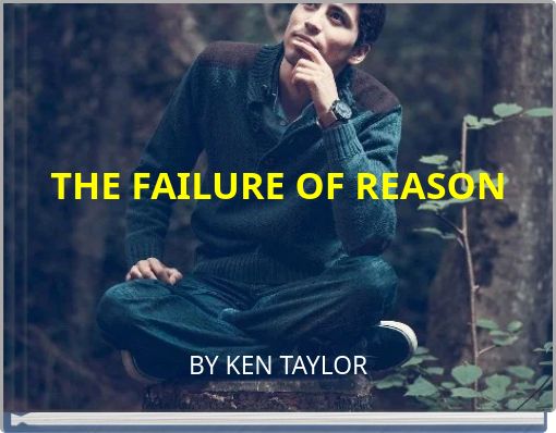 THE FAILURE OF REASON