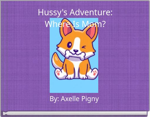 Hussy's Adventure: Where Is Mom?