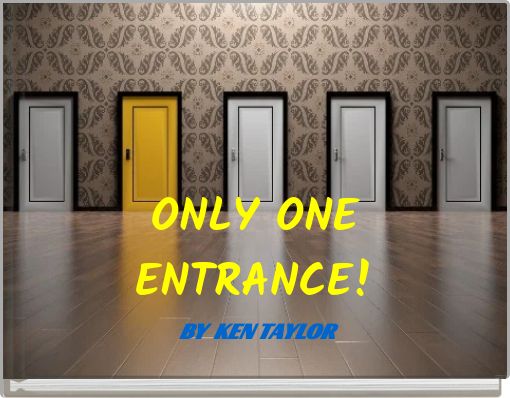 ONLY ONE ENTRANCE!