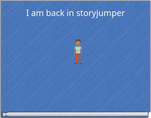 I am back in storyjumper