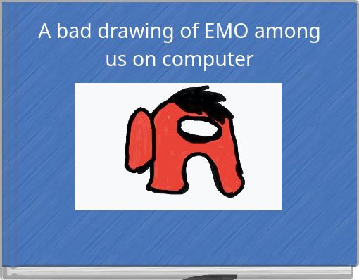 A bad drawing of EMO among us on computer