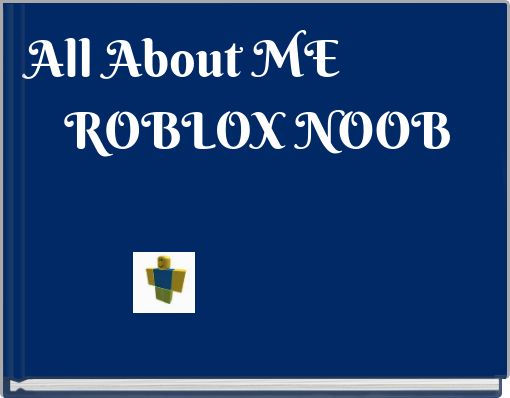 All About ME ROBLOX NOOB