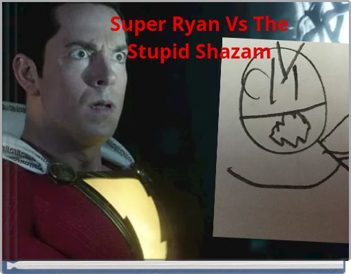 Super Ryan Vs The Stupid Shazam