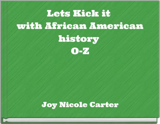 Lets Kick it with African American history O-Z