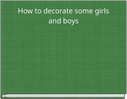 How to decorate some girls and boys