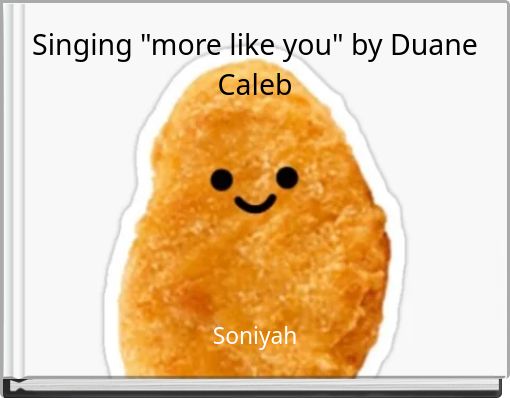 Singing "more like you" by Duane Caleb
