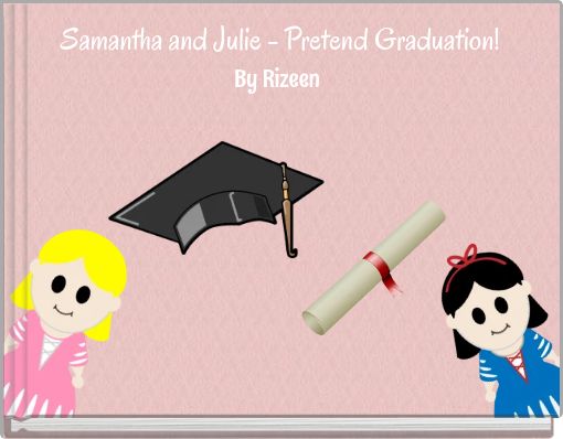 Samantha and Julie - Pretend Graduation!