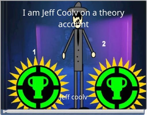I am Jeff Coolv on a theory account
