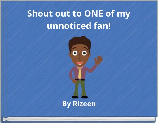 Shout out to ONE of my unnoticed fan!