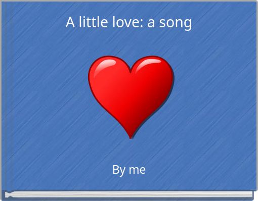 A little love: a song
