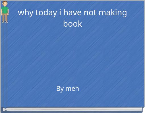 why today i have not making book