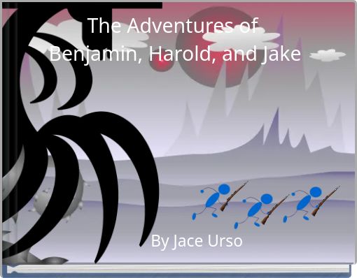 The Adventures of Benjamin, Harold, and Jake
