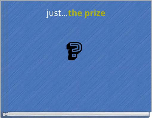 just...the prize