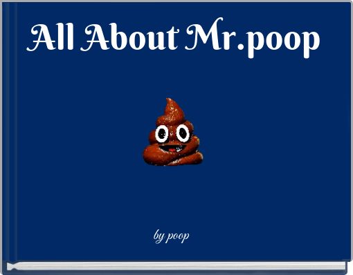 All About Mr.poop