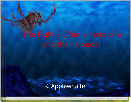 The Fight 8 [This is more of a clip than a book]