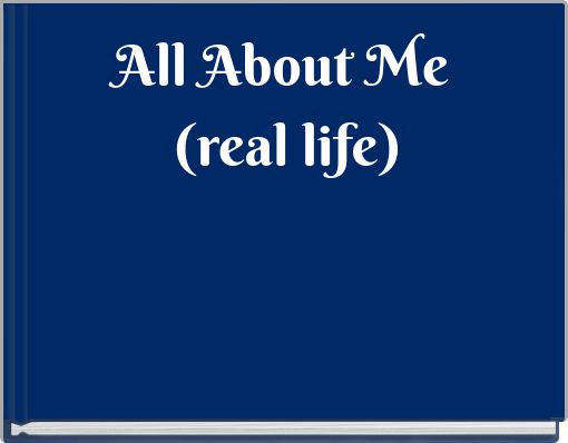 All About Me (real life)