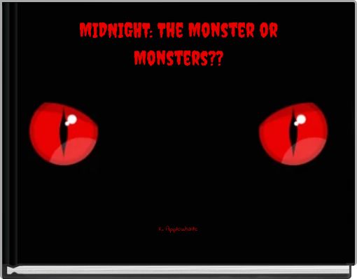 MIDNIGHT: The Monster or Monsters??