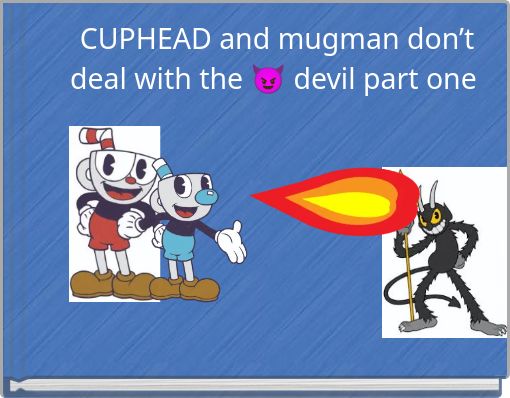 CUPHEAD and mugman don’t deal with the 