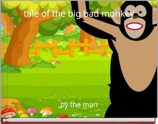 tale of the big bad monkey