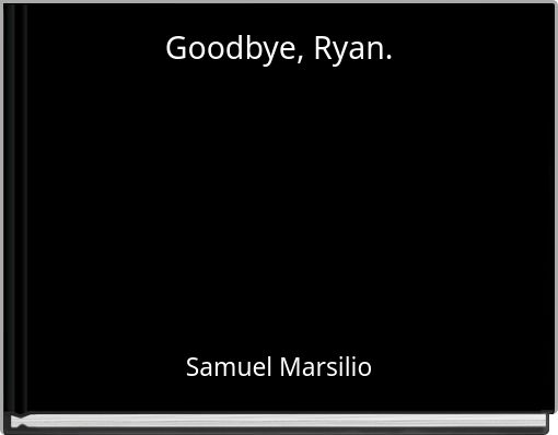 Goodbye, Ryan.
