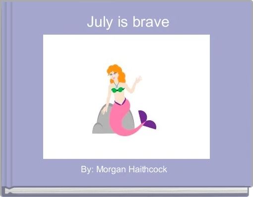  July is brave