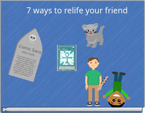 7 ways to relife your friend