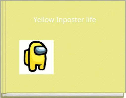 Yellow Inposter life