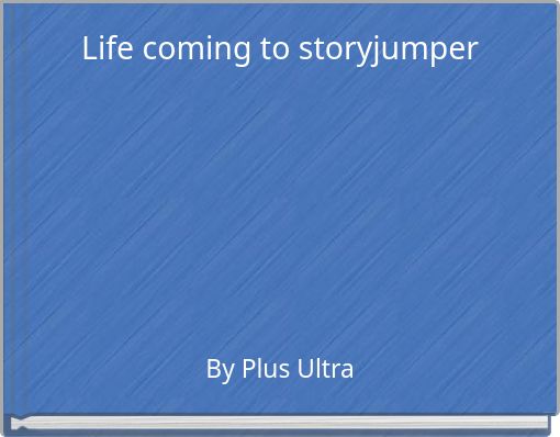 Life coming to storyjumper