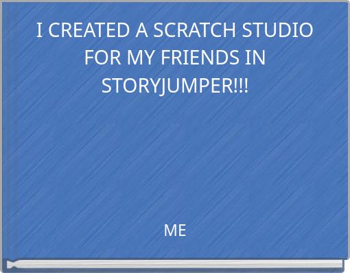 I CREATED A SCRATCH STUDIO FOR MY FRIENDS IN STORYJUMPER!!!