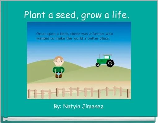 Plant a seed, grow a life. 