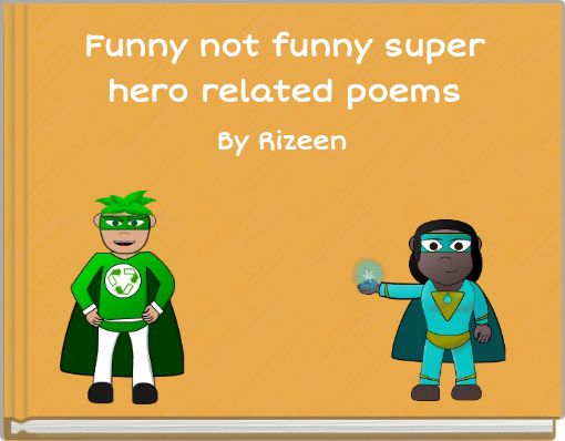 Funny not funny super hero related poems