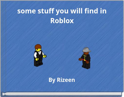 some stuff you will find in Roblox