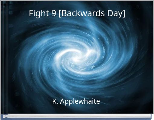 Fight 9 [Backwards Day]