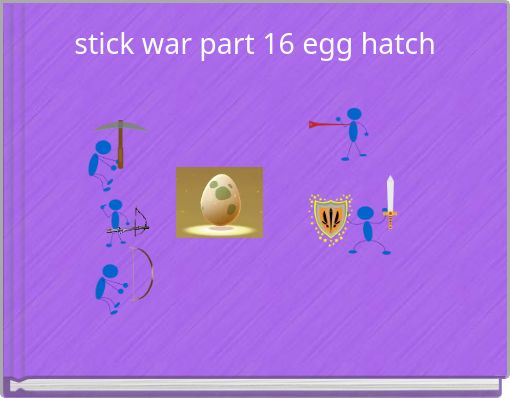 stick war part 16 egg hatch