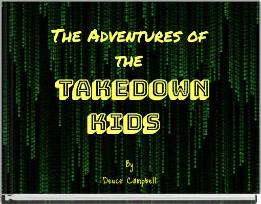 The Adventures of the TAKEDOWN KIDS