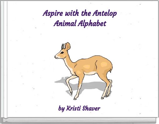 Aspire with the Antelop Animal Alphabet by Kristi Shaver