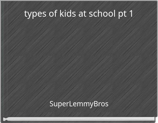 types of kids at school pt 1