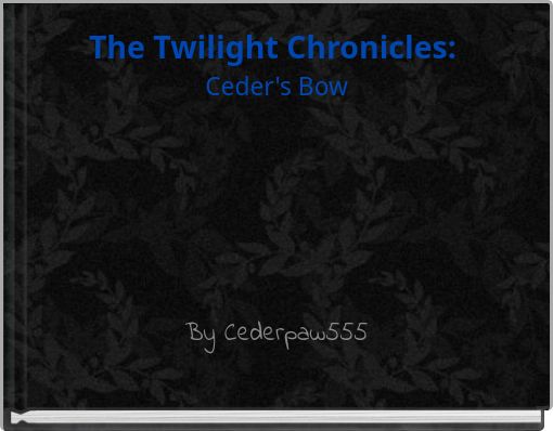 The Twilight Chronicles: Ceder's Bow