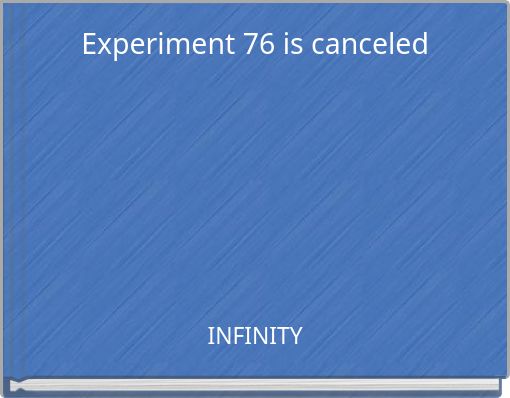 Experiment 76 is canceled