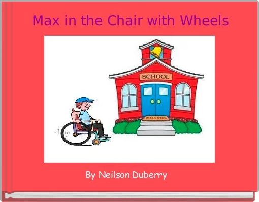 Max in the Chair with Wheels