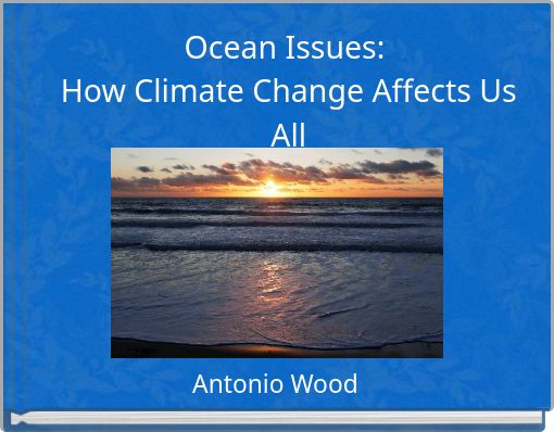 Ocean Issues: How Climate Change Affects Us All