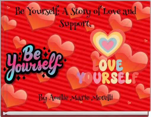 Be Yourself: A Story of Love and Support.
